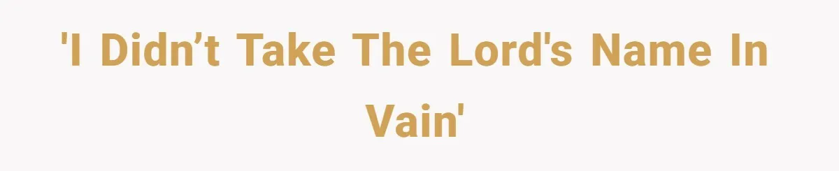 'I didn’t take the Lord's name in vain'