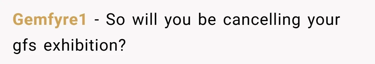 Gemfyre1 − So will you be cancelling your gfs exhibition?