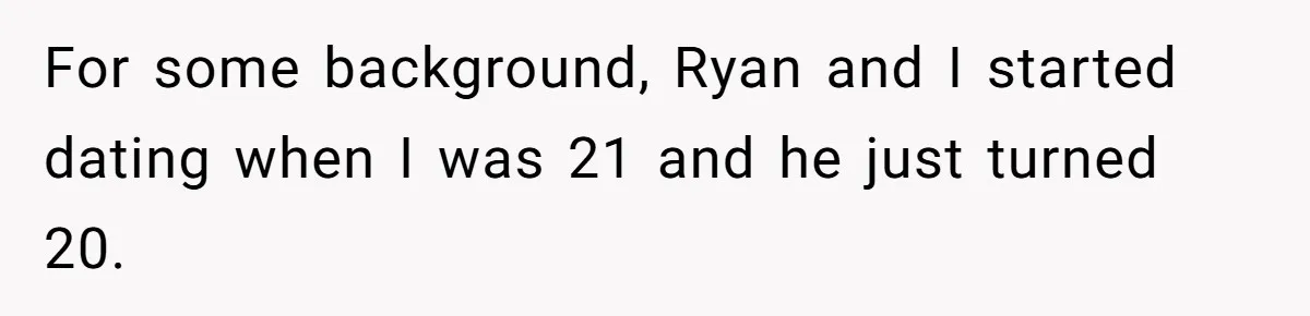 For some background, Ryan and I started dating when I was 21 and he just turned 20.