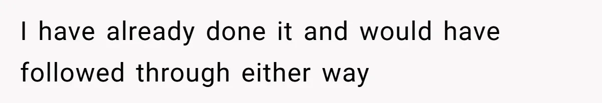 I have already done it and would have followed through either way