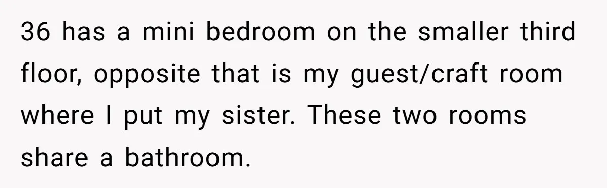 36 has a mini bedroom on the smaller third floor, opposite that is my guest/craft room where I put my sister. These two rooms share a bathroom.
