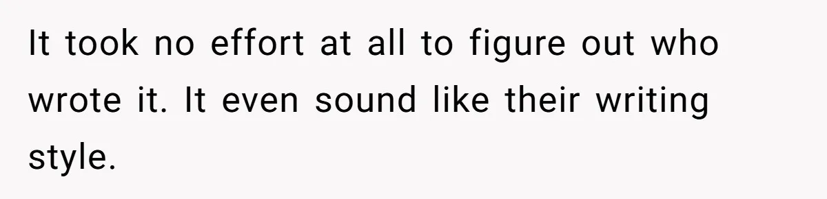 It took no effort at all to figure out who wrote it. It even sound like their writing style.