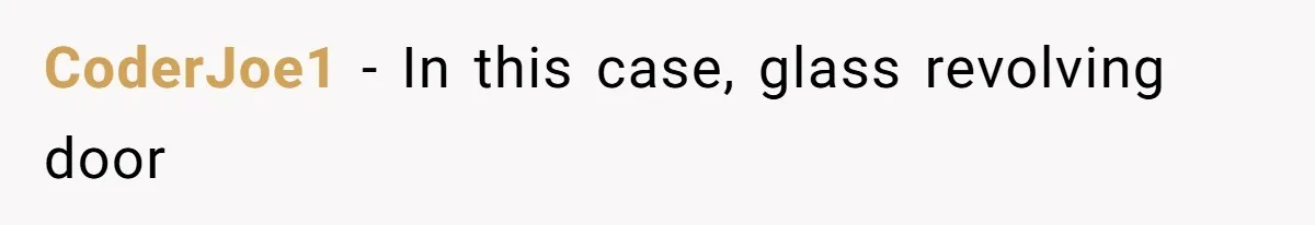 CoderJoe1 − In this case, glass revolving door
