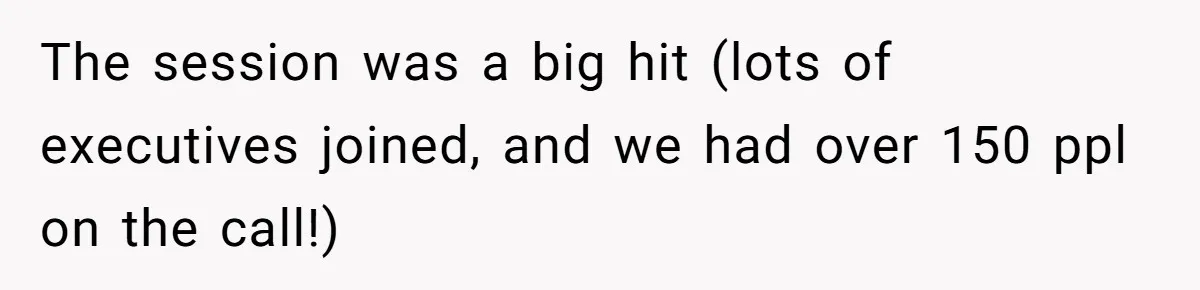 The session was a big hit (lots of executives joined, and we had over 150 ppl on the call!)