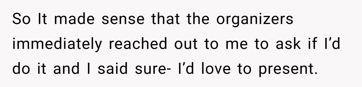 So It made sense that the organizers immediately reached out to me to ask if I’d do it and I said sure- I’d love to present.
