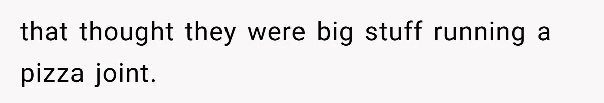 Boss Pushes Teen Too Far, He Quits And Shuts Down The Most Popular Pizza Place Within 2 Days that thought they were big stuff running a pizza joint.