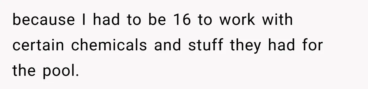 Boss Pushes Teen Too Far, He Quits And Shuts Down The Most Popular Pizza Place Within 2 Days because I had to be 16 to work with certain chemicals and stuff they had for the pool.