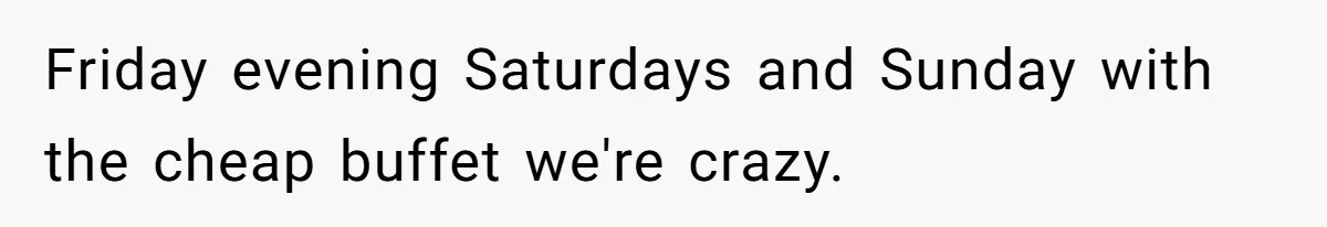 Boss Pushes Teen Too Far, He Quits And Shuts Down The Most Popular Pizza Place Within 2 Days Friday evening Saturdays and Sunday with the cheap buffet we're crazy.