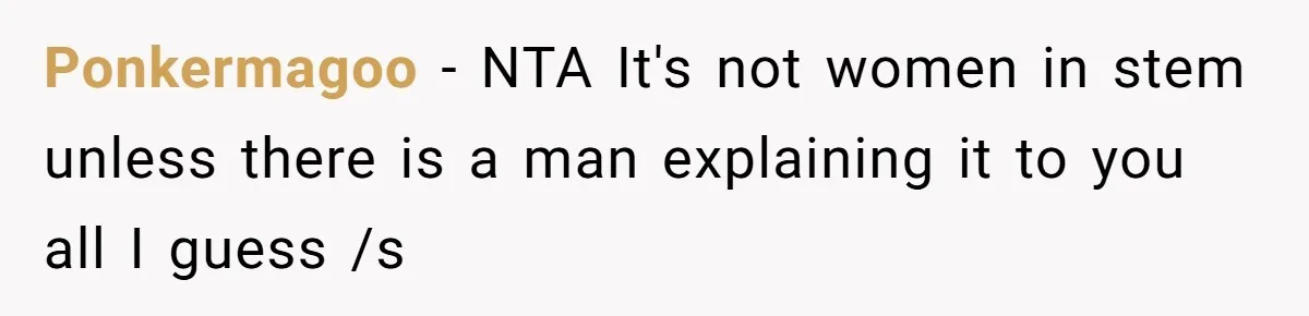 Ponkermagoo − NTA It's not women in stem unless there is a man explaining it to you all I guess /s