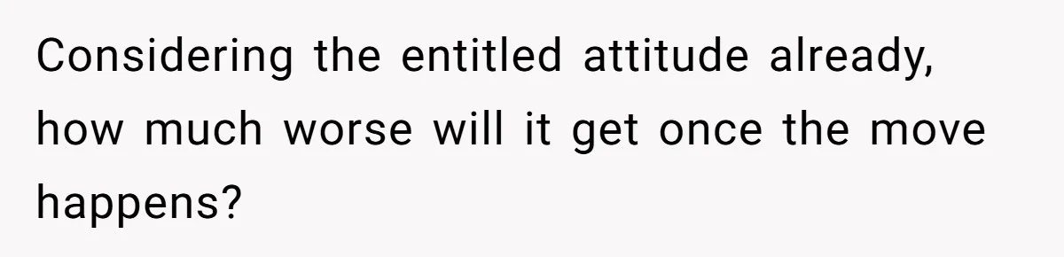 Considering the entitled attitude already, how much worse will it get once the move happens?