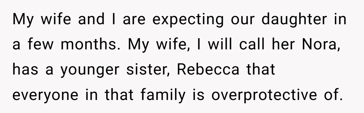 My wife and I are expecting our daughter in a few months. My wife, I will call her Nora, has a younger sister, Rebecca that everyone in that family is...
