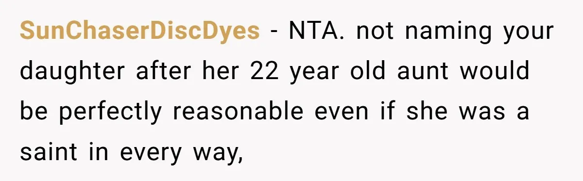 SunChaserDiscDyes − NTA. not naming your daughter after her 22 year old aunt would be perfectly reasonable even if she was a saint in every way,
