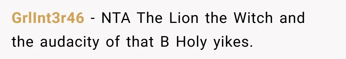 GrlInt3r46 − NTA The Lion the Witch and the audacity of that B Holy yikes.