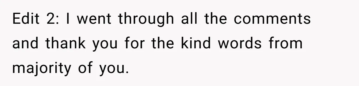 Edit 2: I went through all the comments and thank you for the kind words from majority of you.