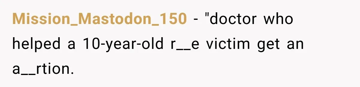 Mission_Mastodon_150 − "doctor who helped a 10-year-old r__e victim get an a__rtion.