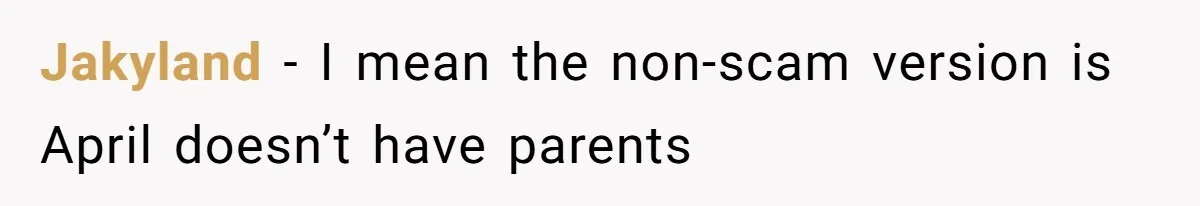 Jakyland − I mean the non-scam version is April doesn’t have parents