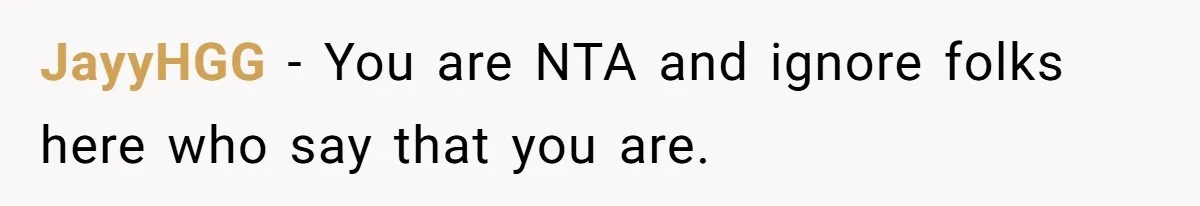 JayyHGG − You are NTA and ignore folks here who say that you are.