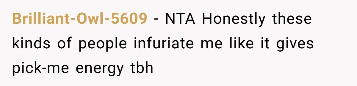 Brilliant-Owl-5609 − NTA Honestly these kinds of people infuriate me like it gives pick-me energy tbh