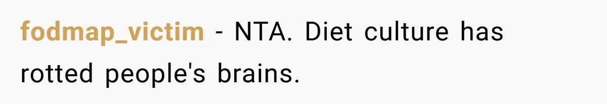 fodmap_victim − NTA. Diet culture has rotted people's brains.