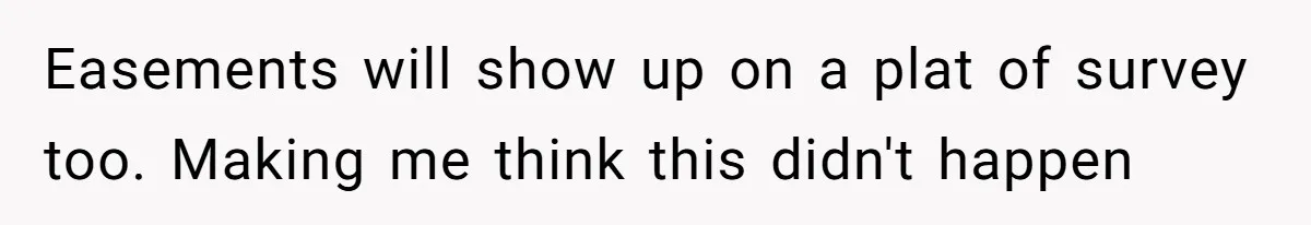 Easements will show up on a plat of survey too. Making me think this didn't happen