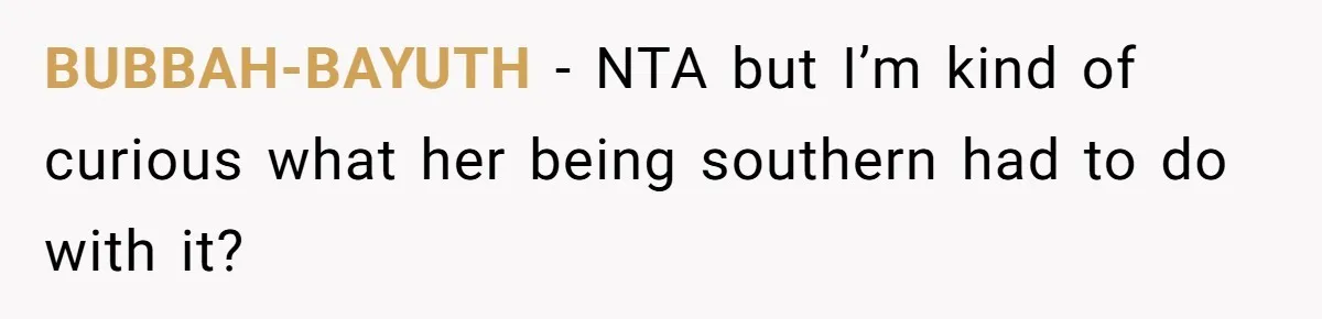 BUBBAH-BAYUTH − NTA but I’m kind of curious what her being southern had to do with it?
