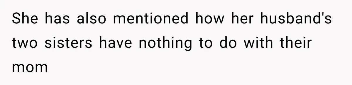 She has also mentioned how her husband's two sisters have nothing to do with their mom