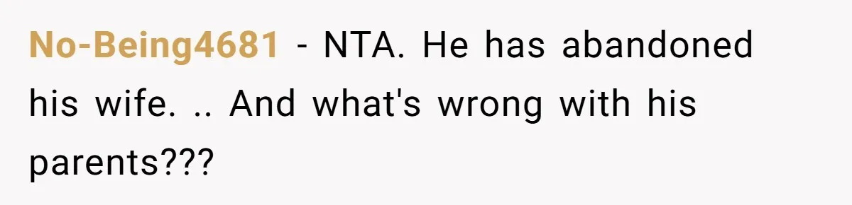 No-Being4681 − NTA. He has abandoned his wife. .. And what's wrong with his parents???