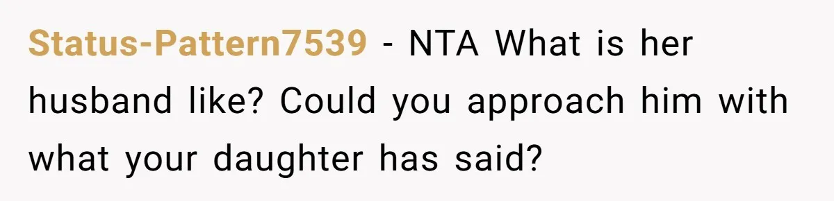 Status-Pattern7539 − NTA What is her husband like? Could you approach him with what your daughter has said?