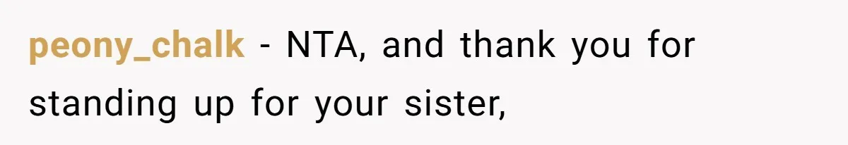 peony_chalk − NTA, and thank you for standing up for your sister,
