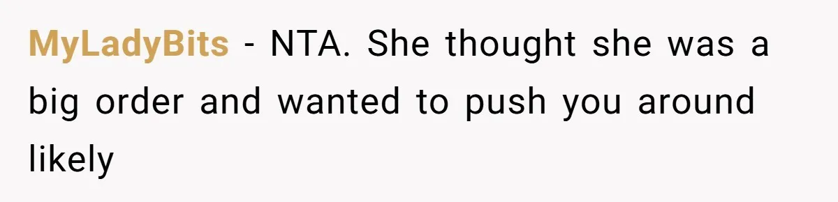 MyLadyBits − NTA. She thought she was a big order and wanted to push you around likely
