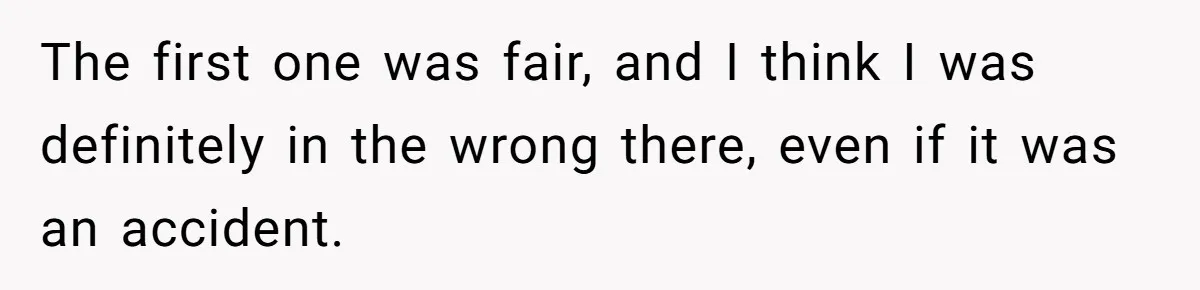 The first one was fair, and I think I was definitely in the wrong there, even if it was an accident.