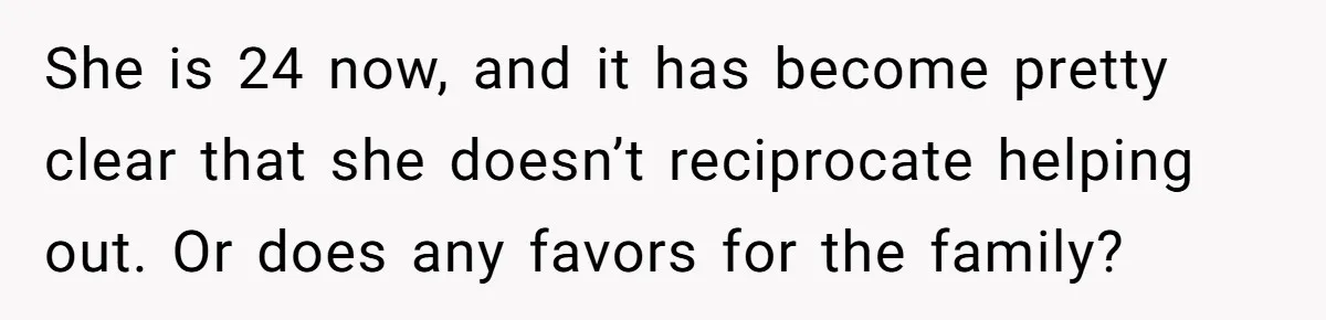 She Told Her Sister She’s Selfish After Refusing To Help With Kids, And Then Canceled The Engagement Party She is 24 now, and it has become pretty clear that she doesn’t reciprocate helping out. Or does any favors for the family?