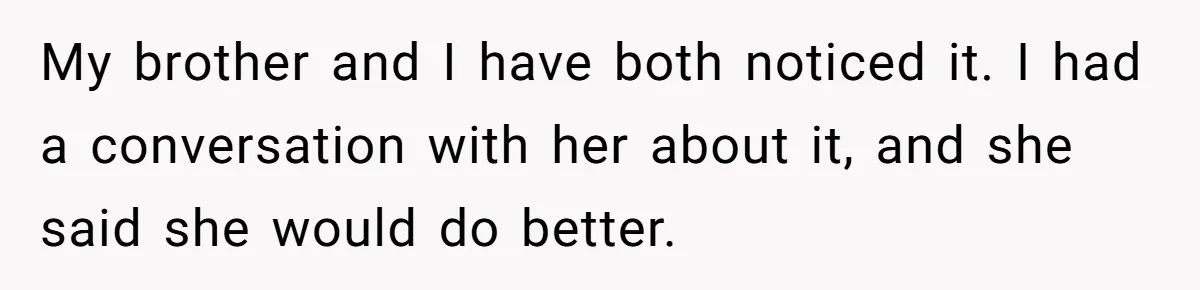 She Told Her Sister She’s Selfish After Refusing To Help With Kids, And Then Canceled The Engagement Party My brother and I have both noticed it. I had a conversation with her about it, and she said she would do better.