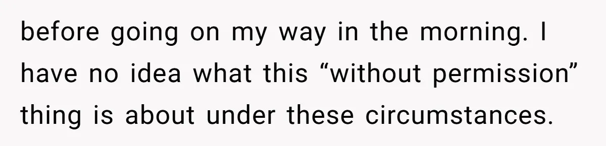 before going on my way in the morning. I have no idea what this “without permission” thing is about under these circumstances.