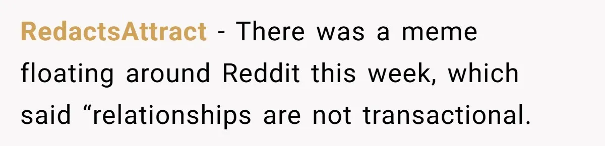 She Told Her Sister She’s Selfish After Refusing To Help With Kids, And Then Canceled The Engagement Party RedactsAttract − There was a meme floating around Reddit this week, which said “relationships are not transactional.