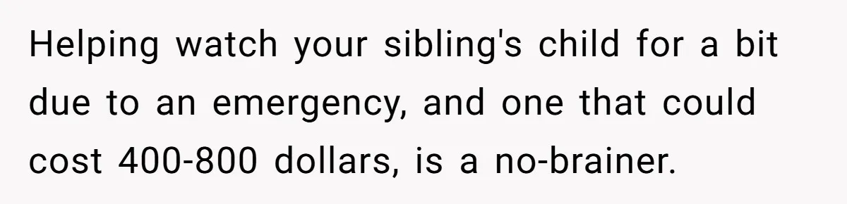 She Told Her Sister She’s Selfish After Refusing To Help With Kids, And Then Canceled The Engagement Party Helping watch your sibling's child for a bit due to an emergency, and one that could cost 400-800 dollars, is a no-brainer.