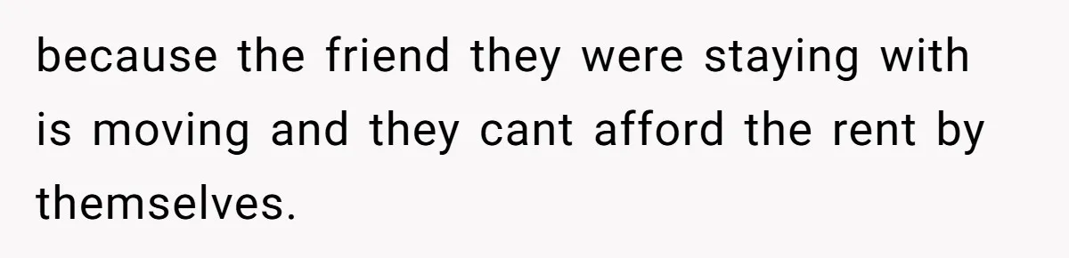 Couple Faces Drama When Sister-In-Law Moves In With Baby And Demands Less Rent Because She’s A Stay-at-Home Mom because the friend they were staying with is moving and they cant afford the rent by themselves.