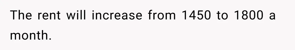 Couple Faces Drama When Sister-In-Law Moves In With Baby And Demands Less Rent Because She’s A Stay-at-Home Mom The rent will increase from 1450 to 1800 a month.