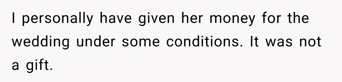 Dad Wants His Daughter To Pay Back The Wedding Costs After She Cheated, But She Thinks He’s Cruel I personally have given her money for the wedding under some conditions. It was not a gift.
