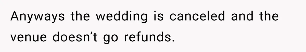 Dad Wants His Daughter To Pay Back The Wedding Costs After She Cheated, But She Thinks He’s Cruel Anyways the wedding is canceled and the venue doesn’t go refunds.