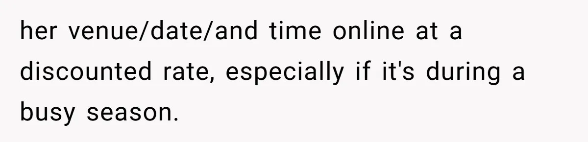 Dad Wants His Daughter To Pay Back The Wedding Costs After She Cheated, But She Thinks He’s Cruel her venue/date/and time online at a discounted rate, especially if it's during a busy season.