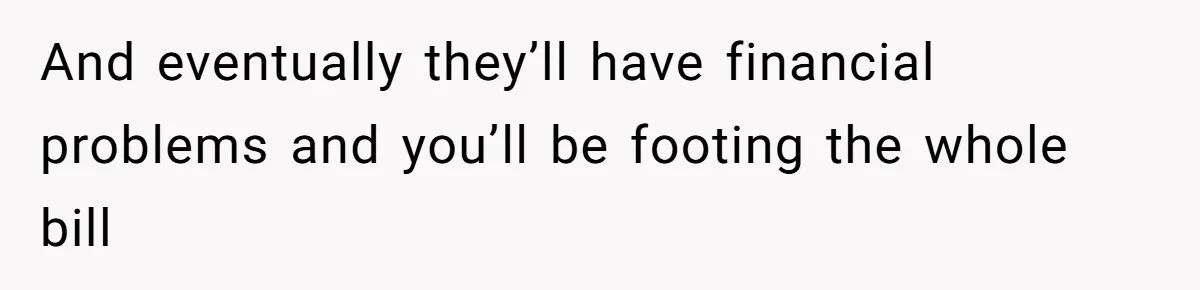 Couple Faces Drama When Sister-In-Law Moves In With Baby And Demands Less Rent Because She’s A Stay-at-Home Mom And eventually they’ll have financial problems and you’ll be footing the whole bill