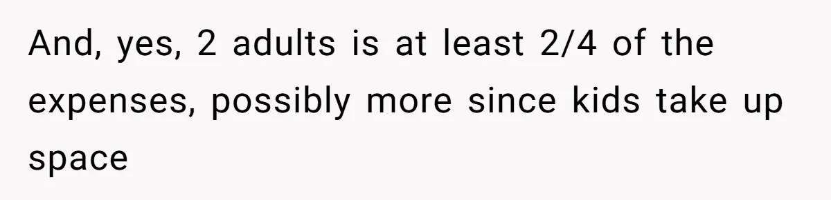 Couple Faces Drama When Sister-In-Law Moves In With Baby And Demands Less Rent Because She’s A Stay-at-Home Mom And, yes, 2 adults is at least 2/4 of the expenses, possibly more since kids take up space