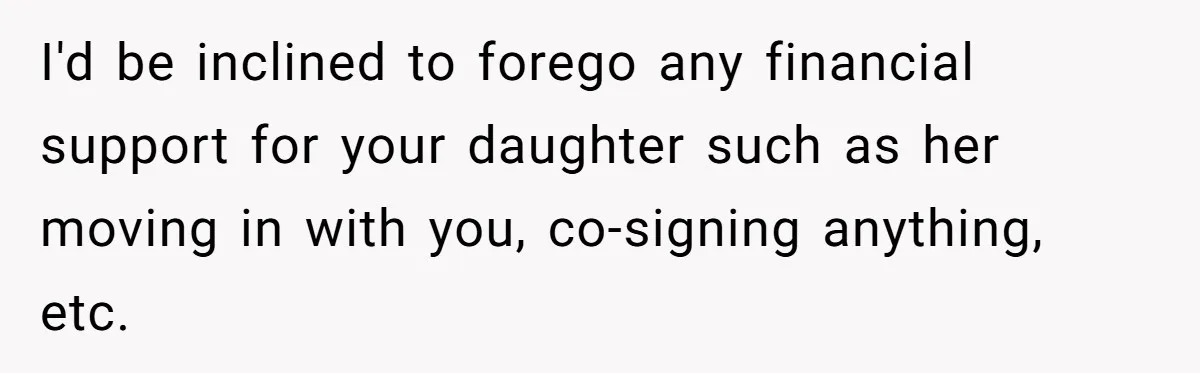 Dad Wants His Daughter To Pay Back The Wedding Costs After She Cheated, But She Thinks He’s Cruel I'd be inclined to forego any financial support for your daughter such as her moving in with you, co-signing anything, etc.