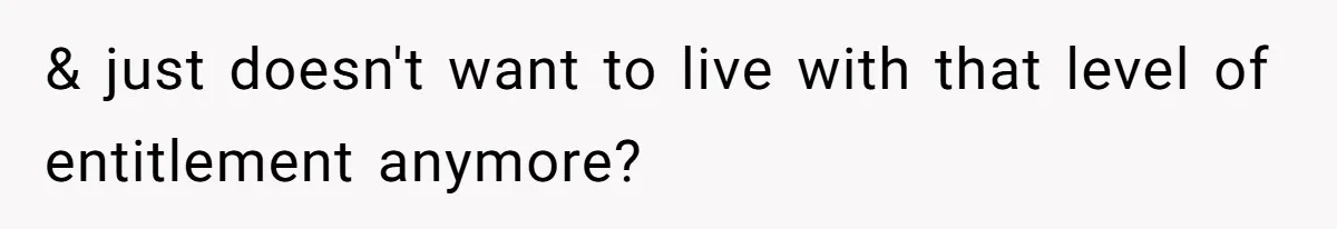Couple Faces Drama When Sister-In-Law Moves In With Baby And Demands Less Rent Because She’s A Stay-at-Home Mom & just doesn't want to live with that level of entitlement anymore?