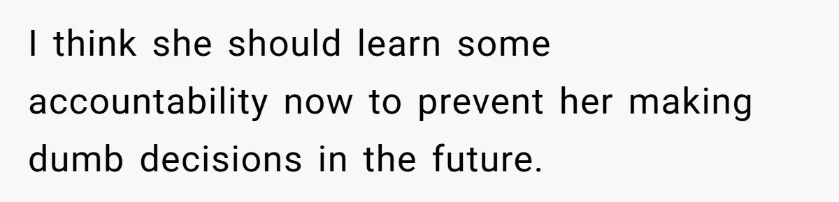 Dad Wants His Daughter To Pay Back The Wedding Costs After She Cheated, But She Thinks He’s Cruel I think she should learn some accountability now to prevent her making dumb decisions in the future.