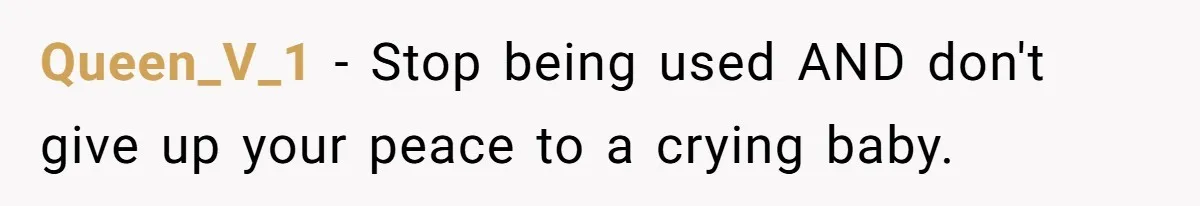 Couple Faces Drama When Sister-In-Law Moves In With Baby And Demands Less Rent Because She’s A Stay-at-Home Mom Queen_V_1 − Stop being used AND don't give up your peace to a crying baby.