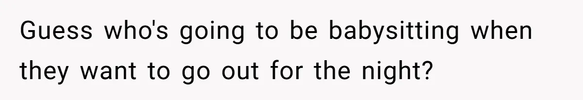 Couple Faces Drama When Sister-In-Law Moves In With Baby And Demands Less Rent Because She’s A Stay-at-Home Mom Guess who's going to be babysitting when they want to go out for the night?