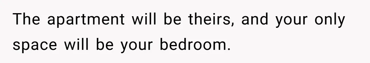 Couple Faces Drama When Sister-In-Law Moves In With Baby And Demands Less Rent Because She’s A Stay-at-Home Mom The apartment will be theirs, and your only space will be your bedroom.