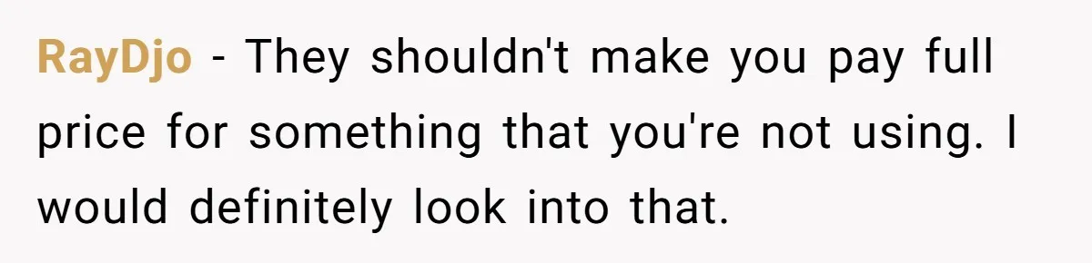 Dad Wants His Daughter To Pay Back The Wedding Costs After She Cheated, But She Thinks He’s Cruel RayDjo − They shouldn't make you pay full price for something that you're not using. I would definitely look into that.